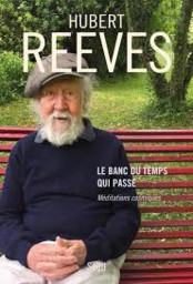 Le banc du temps qui passe : méditations cosmiques / Hubert Reeves | Reeves, Hubert - écrivain quebecois, écrivain canadien