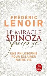 Le miracle Spinoza : une philosophie pour éclairer notre vie / Frédéric Lenoir | Lenoir, Frédéric