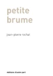 Petite brume / Jean-Pierre Rochat | Rochat, Jean-Pierre - écrivain suisse romand