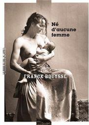 Né d'aucune femme / Franck Bouysse | Bouysse, Franck