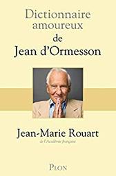 Dictionnaire amoureux de Jean d'Ormesson / Jean-Marie Rouart ; dessins d'Alain Bouldouyre | Rouart, Jean-Marie