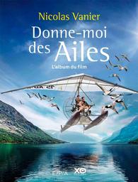 Donne-moi des ailes : roman / Nicolas Vanier | Vanier, Nicolas. Aut