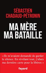 Ma mère, ma bataille / Sébastien Chadaud-Pétronin ; avec la collaboration de Léo Ruiz | Chadaud-Pétronin, Sébastien