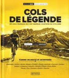 Cols de légende : 20 [vingt] cols français qui ont marqué l'histoire du cyclisme | Geay , Nicolas