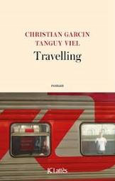 Travelling : un tour du monde sans avion / Christian Garcin, Tanguy Viel | Garcin, Christian (1959-)
