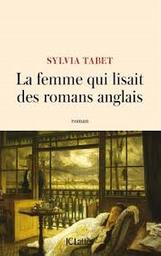 La femme qui lisait des romans anglais : roman / Sylvia Tabet | Tabet, Sylvia