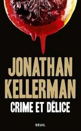 Crime et délice : roman / Jonathan Kellerman | Kellerman, Jonathan - écrivain américain