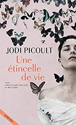 Une étincelle de vie : roman / Jodi Picoult | Picoult, Jodi - écrivain américain