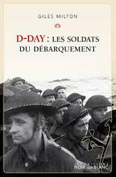 D-Day : les soldats du Débarquement / Giles Milton | Milton, Giles