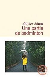 Une partie de badminton : roman / Olivier Adam | Adam, Olivier