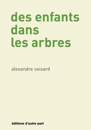Des enfants dans les arbres / Alexandre Voisard | Voisard, Alexandre - écrivain jurassien