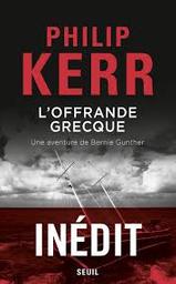 L'offrande grecque : une aventure de Bernie Gunther : roman / Philip Kerr | Kerr, Philip - écrivain écossais