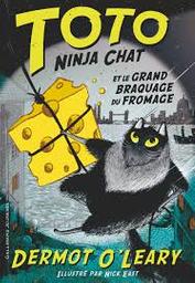 Toto Ninja chat et le grand braquage du fromage | O'Leary, Dermot - écrivain anglais. Auteur