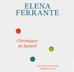 Chroniques du hasard / Elena Ferrante | Ferrante, Elena (écrivain italien)