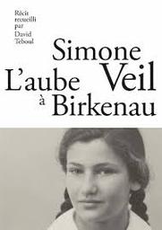 L'aube à Birkenau / Simone Veil ; récit recueilli par David Teboul | Veil, Simone