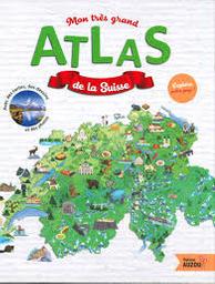 Mon très grand atlas de la Suisse : Explore notre pays... Avec des cartes, des dessins et des photos | Jobé-Truffer, Virginie. Auteur