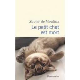 Le petit chat est mort : récit / Xavier de Moulins | Moulins, Xavier de