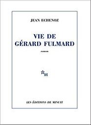 Vie de Gérard Fulmard : [roman] / Jean Echenoz | Echenoz, Jean