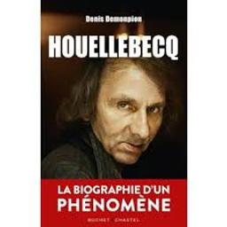 Houellebecq : [la biographie d'un phénomène] / Denis Demonpion | Demonpion, Denis (1954-)