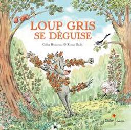 Loup gris se déguise / Gilles Bizouerne, illustrateur Ronan Badel | Bizouerne, Gilles