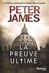 La preuve ultime / Peter James | James, Peter - écrivain américain