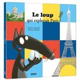 Le loup qui explorait Paris / Orianne Lallemand, illustrateur Eléonore Thuillier | Lallemand, Orianne