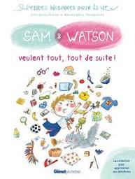 Sam et Watson veulent tout, tout de suite ! / Ghislaine Dulier, illustrateur Bérengère Delaporte | Dulier, Ghislaine