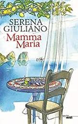 Mamma Maria : roman / Serena Giuliano | Giuliano Laktaf, Serena