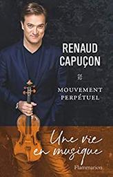 Mouvement perpétuel / Renaud Capuçon | Capuçon, Renaud