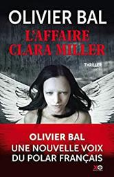 L'affaire Clara Miller : roman / Olivier Bal | Bal, Olivier