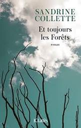 Et toujours les forêts : roman / Sandrine Collette | Collette, Sandrine