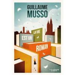 La vie est un roman : roman / Guillaume Musso | Musso, Guillaume