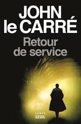 Retour de service : roman / John le Carré | Le Carré, John - écrivain anglais