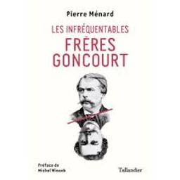 Les infréquentables frères Goncourt / Pierre Ménard | Ménard, Pierre (1992-)