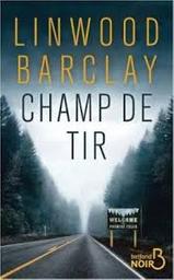 Champ de tir / Linwood Barclay | Barclay, Linwood - écrivain américain
