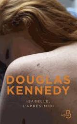 Isabelle, l'après-midi / Douglas Kennedy | Kennedy, Douglas - écrivain américain