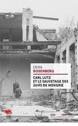 Carl Lutz et le sauvetage des Juifs de Hongrie / Erika Rosenberg | Rosenberg, Erika (1951-)
