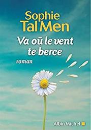 Va où le vent te berce : roman / Sophie Tal Men | Tal Men, Sophie