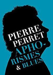 Aphorismes et blues | Perret, Pierre