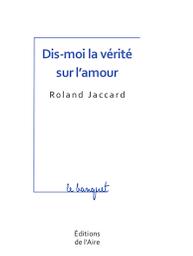 Dis-moi la vérité sur l'amour / Roland Jaccard | Jaccard, Roland