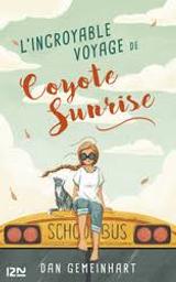 L'incroyable voyage de Coyote Sunrise | Gemeinhart, Dan - écrivain américain. Auteur