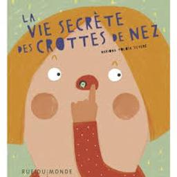 La vie secrète des crottes de nez | Tolosa Sisteré, Mariona. Auteur