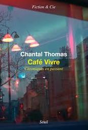 Café Vivre : chroniques en passant / Chantal Thomas | Thomas, Chantal