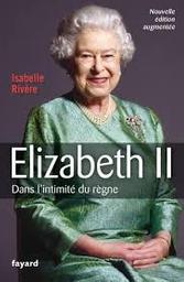 Elizabeth II : dans l'intimité du règne / Isabelle Rivière | Rivière, Isabelle