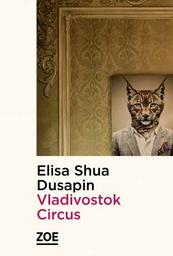 Vladivostok Circus / Elisa Shua Dusapin | Dusapin, Elisa Shua - écrivain jurassien