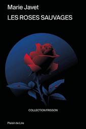 Les roses sauvages / Marie Javet | Javet, Marie - écrivain suisse romand