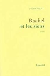 Rachel et les siens : roman / Metin Arditi | Arditi, Metin - écrivain suisse romand