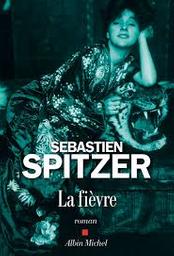 La fièvre : roman / Sébastien Spitzer | Spitzer, Sébastien (1970-)