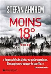 Moins 18° : roman / Stefan Ahnhem | Ahnhem, Stefan - écrivain suédois
