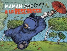 Maman [oie] ours à la rescousse / Ryan T. Higgins | Higgins, Ryan T.